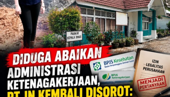 DIDUGA ABAIKAN ADMINISTRASI KETENAGAKERJAAN, PT JN KEMBALI DISOROT: BPJS PEKERJA DAN LEGALITAS DIPERTANYAKAN
